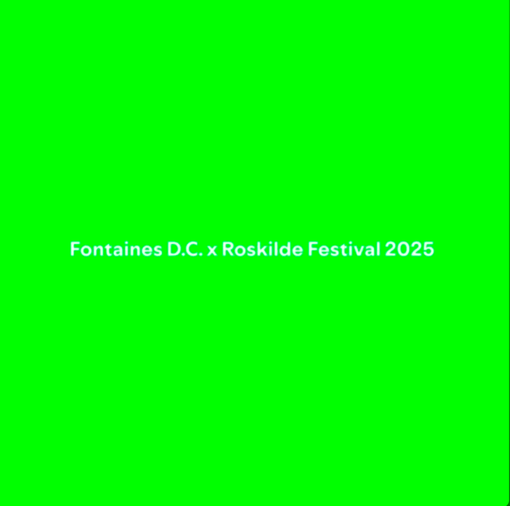 Fontaines D.C. x Roskilde Festival&nbsp;2025